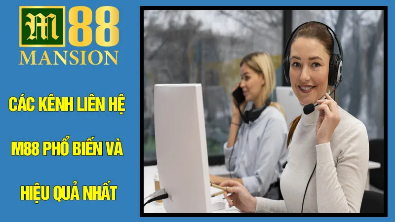 Các Kênh Liên Hệ M88 Phổ Biến và Hiệu Quả Nhất Các Kênh Liên Hệ M88 Phổ Biến và Hiệu Quả Nhất