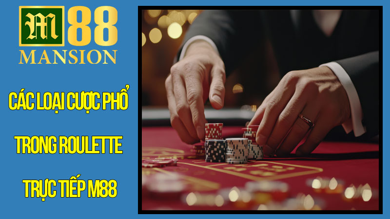 Các Loại Cược Phổ Biến Trong Roulette Trực Tiếp M88 Các Loại Cược Phổ Biến Trong Roulette Trực Tiếp M88