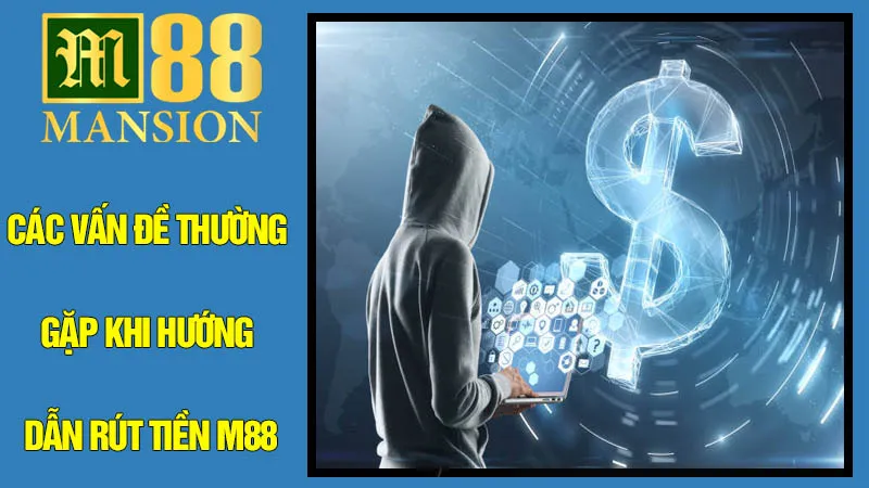 Xử Lý Các Vấn Đề Thường Gặp Khi Hướng Dẫn Rút Tiền M88 Xử Lý Các Vấn Đề Thường Gặp Khi Hướng Dẫn Rút Tiền M88