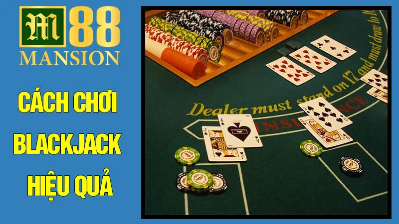 Cách Chơi Blackjack Hiệu Quả: Áp Dụng Chiến Lược Cơ Bản Cách Chơi Blackjack Hiệu Quả: Áp Dụng Chiến Lược Cơ Bản