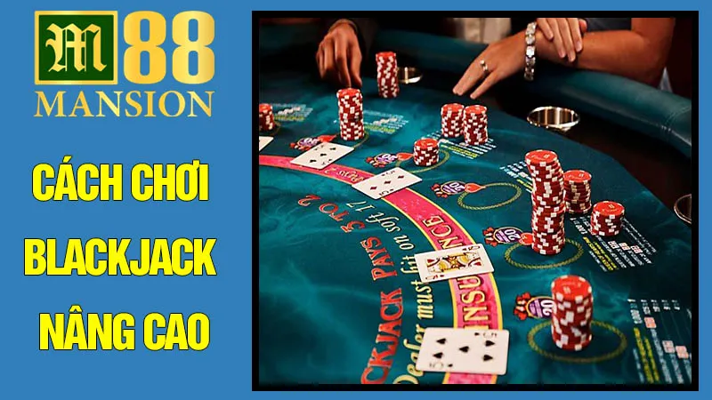 Cách Chơi Blackjack Nâng Cao: Đếm Bài Và Các Kỹ Thuật Khác Cách Chơi Blackjack Nâng Cao: Đếm Bài Và Các Kỹ Thuật Khác