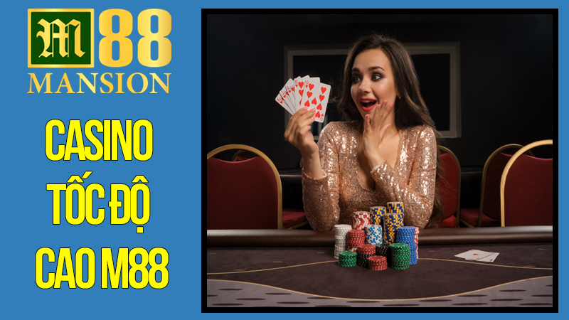 Casino Tốc Độ Cao M88