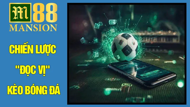 Chiến Lược "Đọc Vị" Kèo Bóng Đá Chiến Lược "Đọc Vị" Kèo Bóng Đá