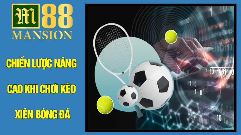 Chiến Lược Nâng Cao Khi Chơi Kèo Xiên Bóng Đá Chiến Lược Nâng Cao Khi Chơi Kèo Xiên Bóng Đá