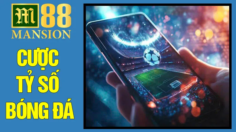 Cược Tỷ Số Bóng Đá