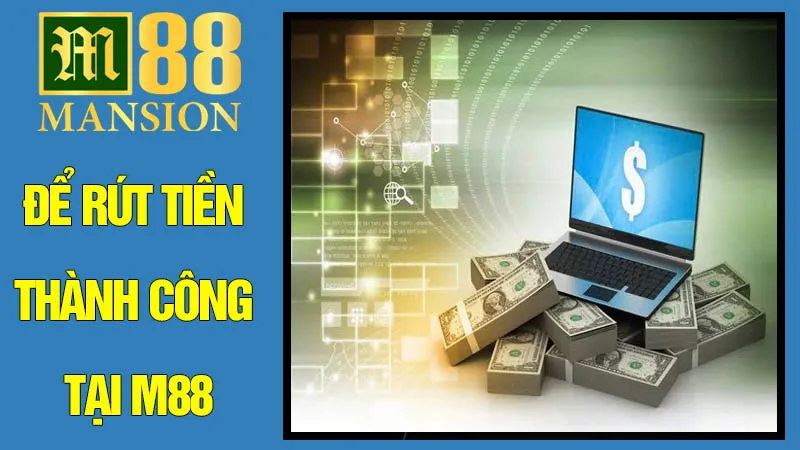Điều Kiện Tiên Quyết Để Rút Tiền Thành Công Tại M88 Điều Kiện Tiên Quyết Để Rút Tiền Thành Công Tại M88