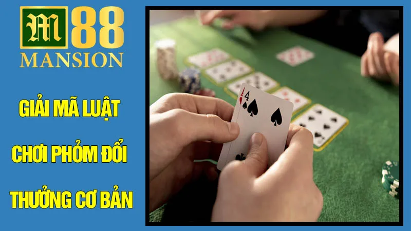 Giải Mã Luật Chơi Phỏm Đổi Thưởng Cơ Bản