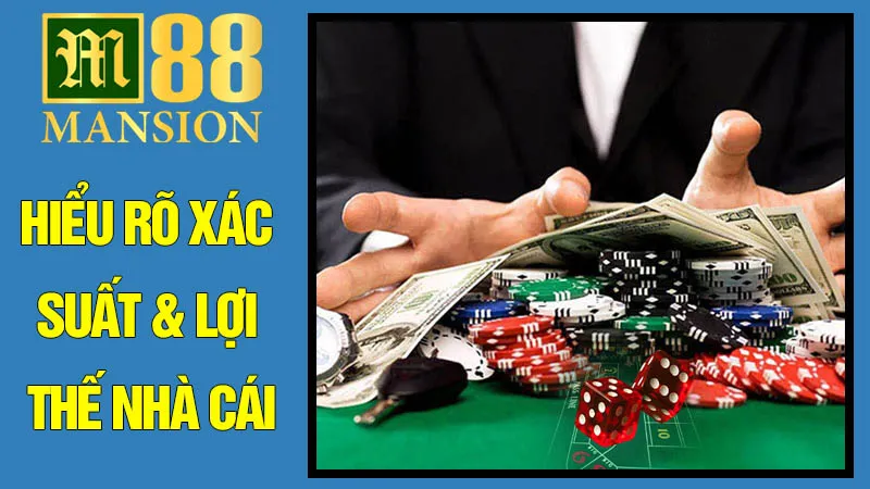Hiểu Rõ Xác Suất & Lợi Thế Nhà Cái Hiểu Rõ Xác Suất & Lợi Thế Nhà Cái