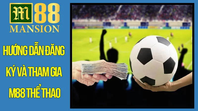 Hướng Dẫn Đăng Ký Và Tham Gia M88 Thể Thao Hướng Dẫn Đăng Ký Và Tham Gia M88 Thể Thao