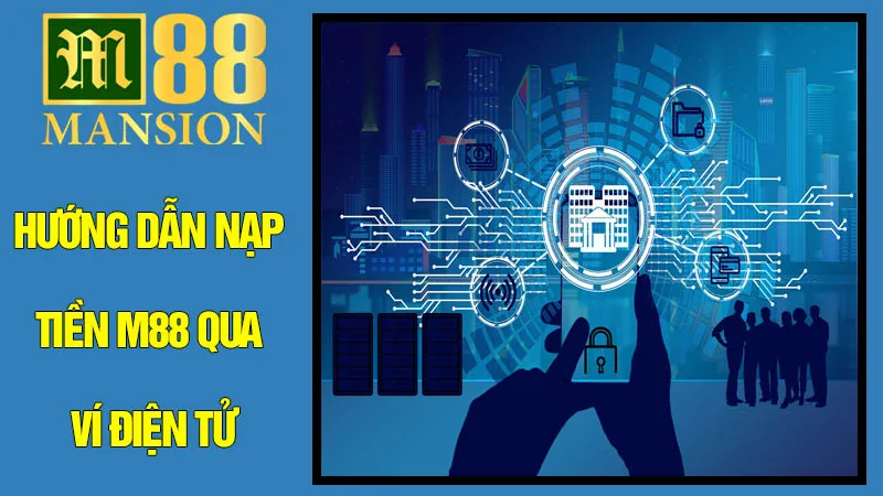 Hướng Dẫn Nạp Tiền M88 Qua Ví Điện Tử Hướng Dẫn Nạp Tiền M88 Qua Ví Điện Tử