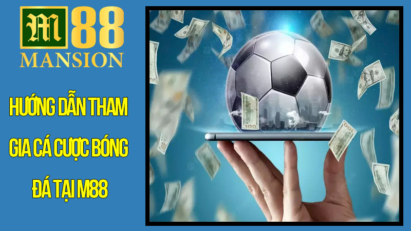 Hướng Dẫn Tham Gia Cá Cược Bóng Đá Tại M88 Cho Người Mới Hướng Dẫn Tham Gia Cá Cược Bóng Đá Tại M88 Cho Người Mới