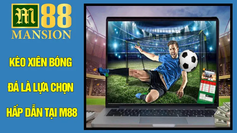 Kèo Xiên Bóng Đá Là Lựa Chọn Hấp Dẫn Tại M88 Kèo Xiên Bóng Đá Là Lựa Chọn Hấp Dẫn Tại M88