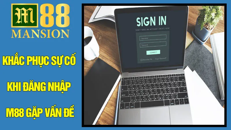 Khắc Phục Sự Cố Khi Hướng Dẫn Đăng Nhập M88 Gặp Vấn Đề Khắc Phục Sự Cố Khi Hướng Dẫn Đăng Nhập M88 Gặp Vấn Đề
