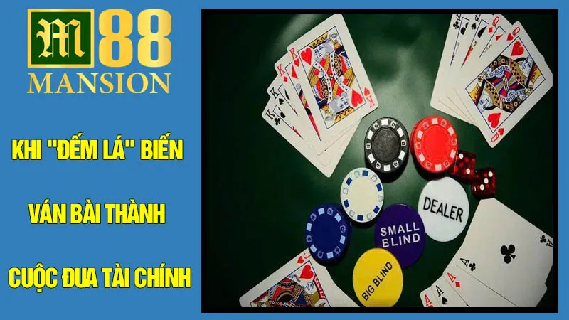Khi "Đếm Lá" Biến Ván Bài Thành Cuộc Đua Tài Chính? Khi "Đếm Lá" Biến Ván Bài Thành Cuộc Đua Tài Chính?
