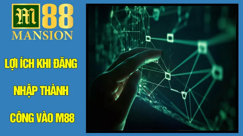 Lợi Ích Khi Đăng Nhập Thành Công Vào M88 Lợi Ích Khi Đăng Nhập Thành Công Vào M88