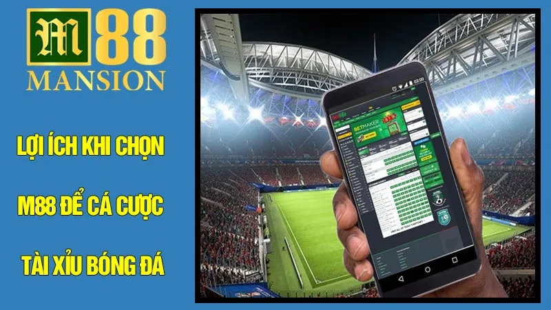 Lợi ích khi chọn M88 để cá cược Tài Xỉu bóng đá Lợi ích khi chọn M88 để cá cược Tài Xỉu bóng đá