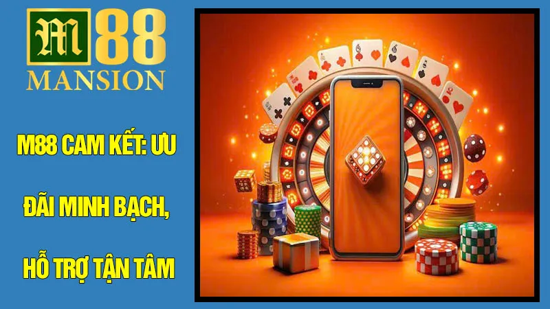 M88 Cam Kết: Ưu Đãi Minh Bạch, Hỗ Trợ Tận Tâm M88 Cam Kết: Ưu Đãi Minh Bạch, Hỗ Trợ Tận Tâm