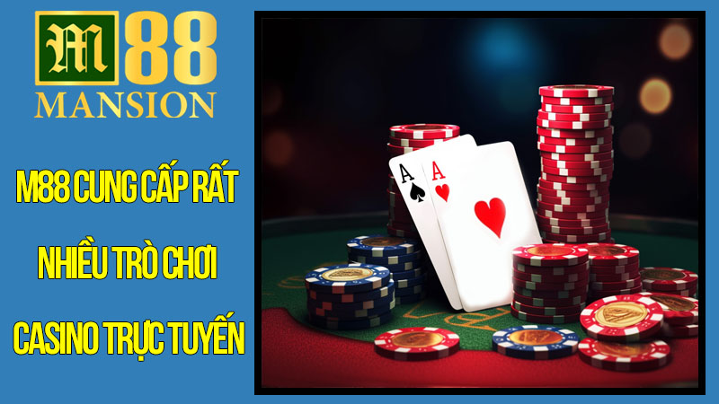 M88 cung cấp rất nhiều trò chơi Casino trực tuyến M88 cung cấp rất nhiều trò chơi Casino trực tuyến