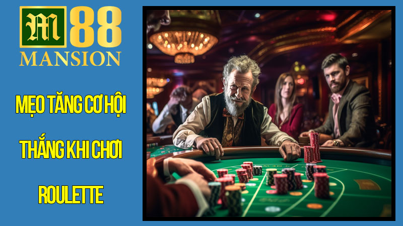 Mẹo Tăng Cơ Hội Thắng Khi Chơi Roulette Trực Tiếp M88 Mẹo Tăng Cơ Hội Thắng Khi Chơi Roulette Trực Tiếp M88