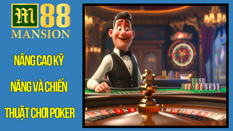 Nâng Cao Kỹ Năng và Chiến Thuật Chơi Poker Đổi Thưởng Tại M88 Nâng Cao Kỹ Năng và Chiến Thuật Chơi Poker Đổi Thưởng Tại M88