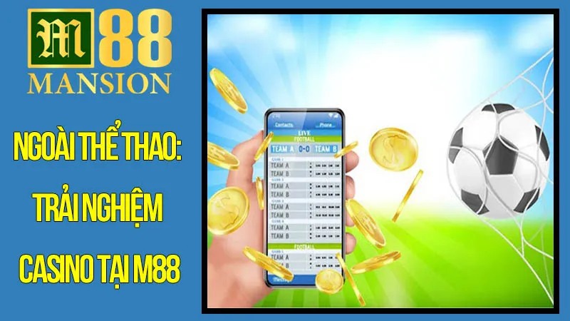 Ngoài Thể Thao: Trải Nghiệm Casino Tại M88 Ngoài Thể Thao: Trải Nghiệm Casino Tại M88