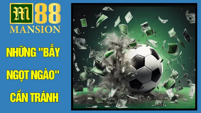 Những "Bẫy Ngọt Ngào" Cần Tránh Những "Bẫy Ngọt Ngào" Cần Tránh