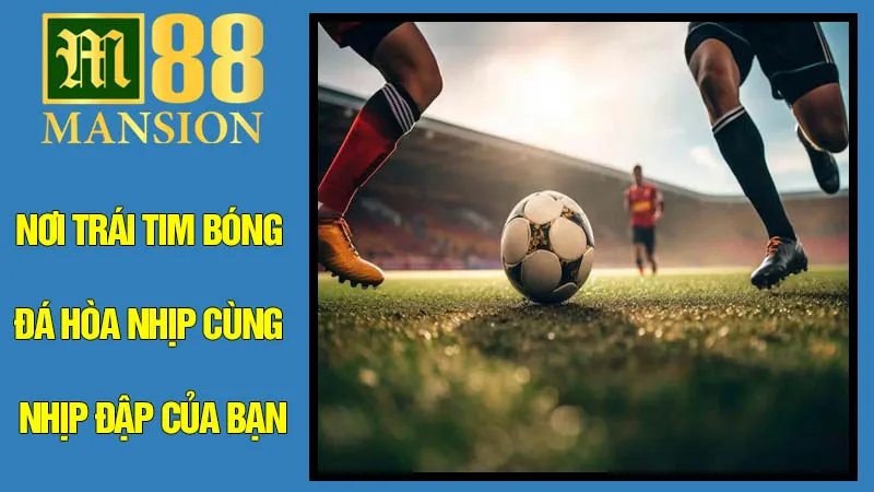 M88: Nơi trái tim bóng đá hòa nhịp cùng nhịp đập của bạn M88: Nơi trái tim bóng đá hòa nhịp cùng nhịp đập của bạn