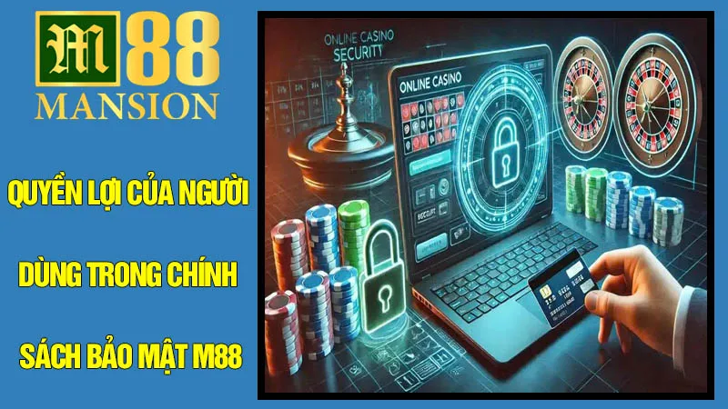 Quyền Lợi Của Người Dùng Trong Chính Sách Bảo Mật M88 Quyền Lợi Của Người Dùng Trong Chính Sách Bảo Mật M88