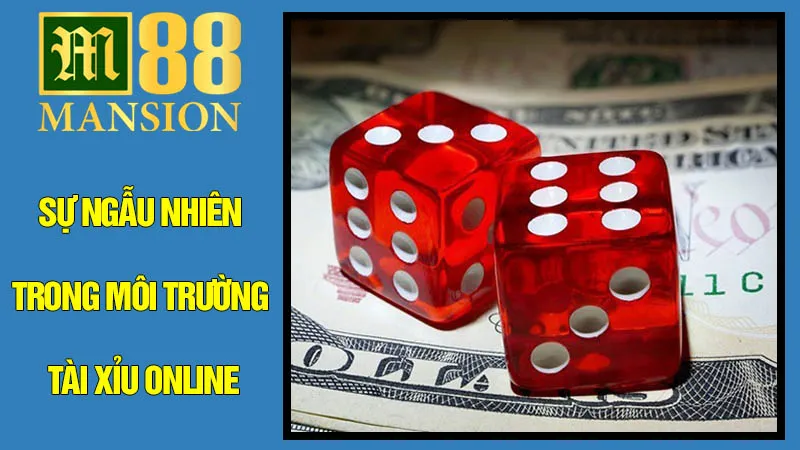 Sự Ngẫu Nhiên Trong Môi Trường Tài Xỉu Online Sự Ngẫu Nhiên Trong Môi Trường Tài Xỉu Online