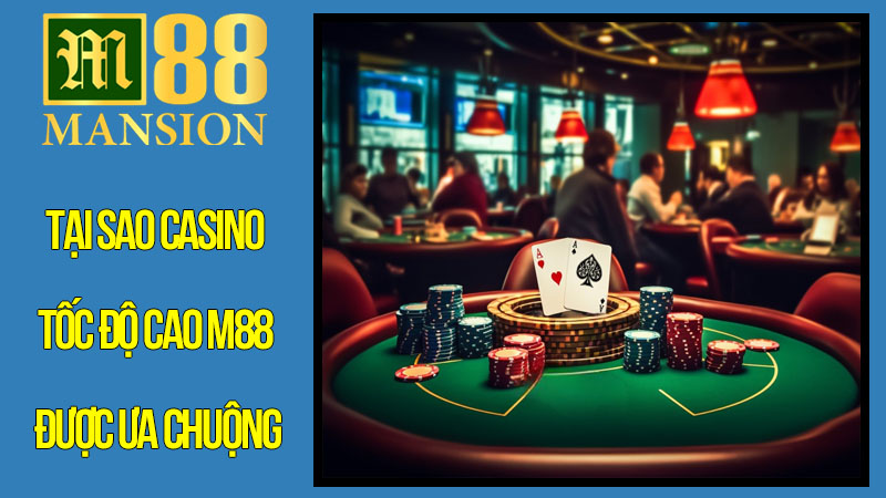 Tại Sao Casino Tốc Độ Cao M88 Lại Được Ưa Chuộng? Tại Sao Casino Tốc Độ Cao M88 Lại Được Ưa Chuộng?
