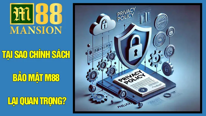 Tại Sao Chính Sách Bảo Mật M88 Lại Quan Trọng Đến Vậy? Tại Sao Chính Sách Bảo Mật M88 Lại Quan Trọng Đến Vậy?