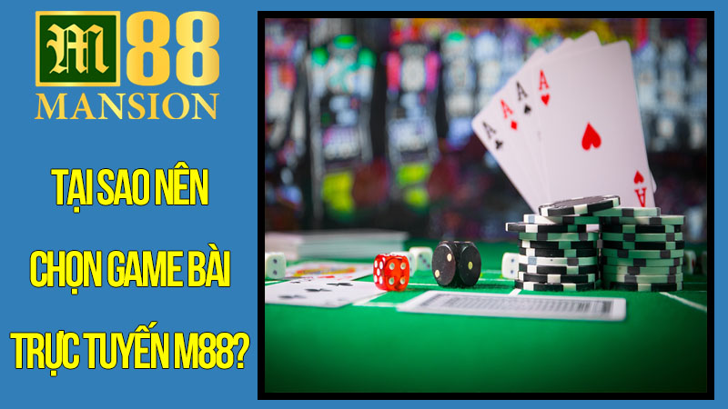 Tại Sao Nên Chọn Game Bài Trực Tuyến M88? Tại Sao Nên Chọn Game Bài Trực Tuyến M88?