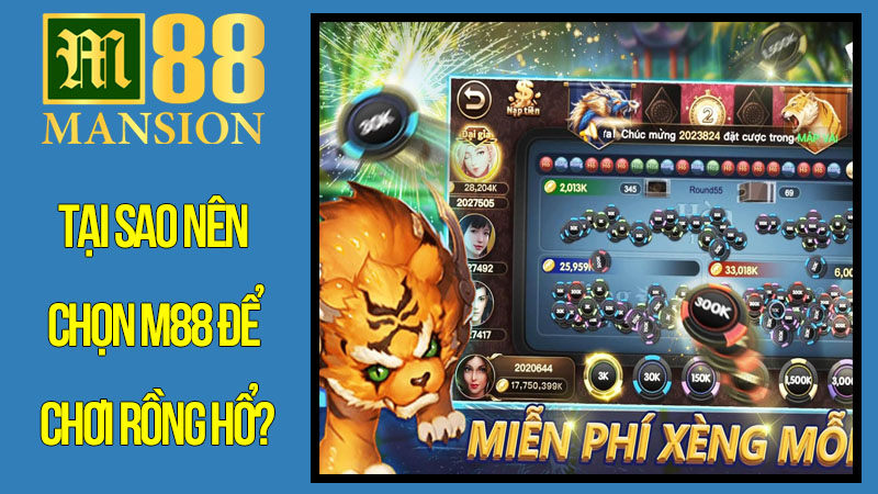 Tại Sao Nên Chọn M88 Để Chơi Rồng Hổ? Tại Sao Nên Chọn M88 Để Chơi Rồng Hổ?