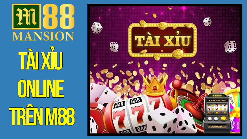 Tài Xỉu Online Trên M88