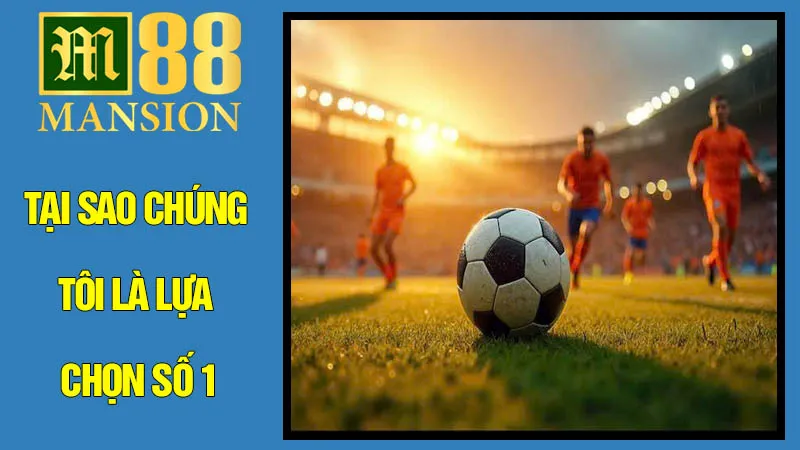 M88 và sự khác biệt: Tại sao chúng tôi là lựa chọn số 1? M88 và sự khác biệt: Tại sao chúng tôi là lựa chọn số 1?