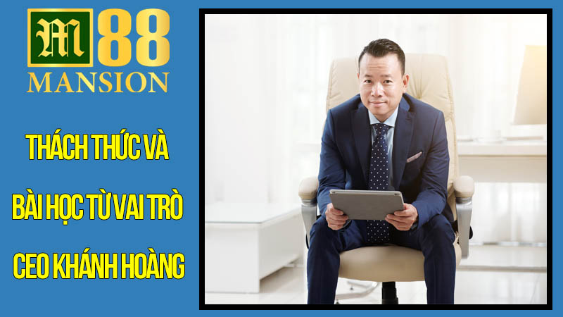 Thách Thức Và Bài Học Từ Vai Trò CEO Khánh Hoàng