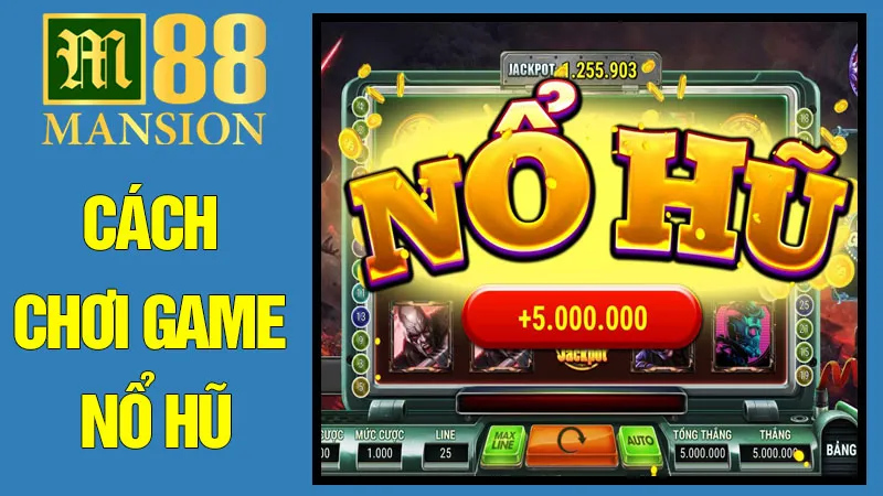 Cách Chơi Game Nổ Hũ