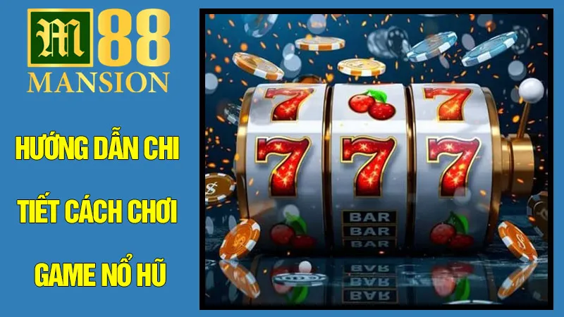 Hướng Dẫn Chi Tiết Cách Chơi Game Nổ Hũ Hướng Dẫn Chi Tiết Cách Chơi Game Nổ Hũ