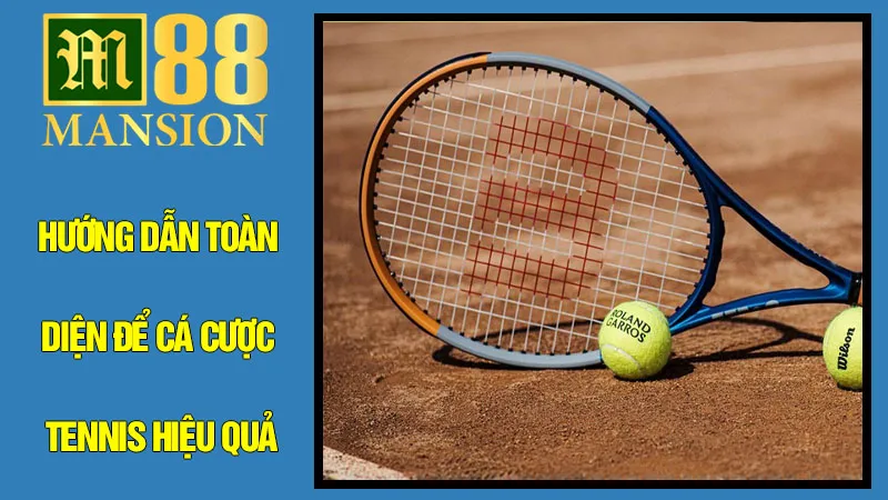 Hướng Dẫn Toàn Diện Để Cá Cược Tennis Hiệu Quả Cùng M88 Hướng Dẫn Toàn Diện Để Cá Cược Tennis Hiệu Quả Cùng M88