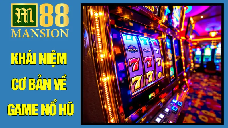 Khái Niệm Cơ Bản Về Game Nổ Hũ Khái Niệm Cơ Bản Về Game Nổ Hũ