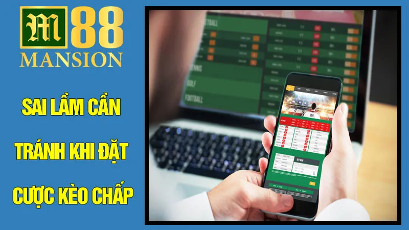 Sai Lầm Cần Tránh Khi Đặt Cược Kèo Chấp Sai Lầm Cần Tránh Khi Đặt Cược Kèo Chấp