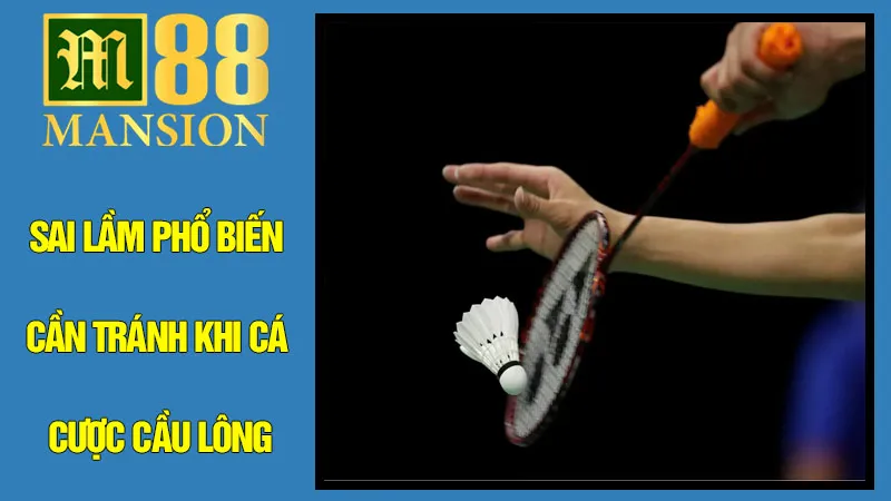 Những Sai Lầm Phổ Biến Cần Tránh Khi Cá Cược Cầu Lông Những Sai Lầm Phổ Biến Cần Tránh Khi Cá Cược Cầu Lông