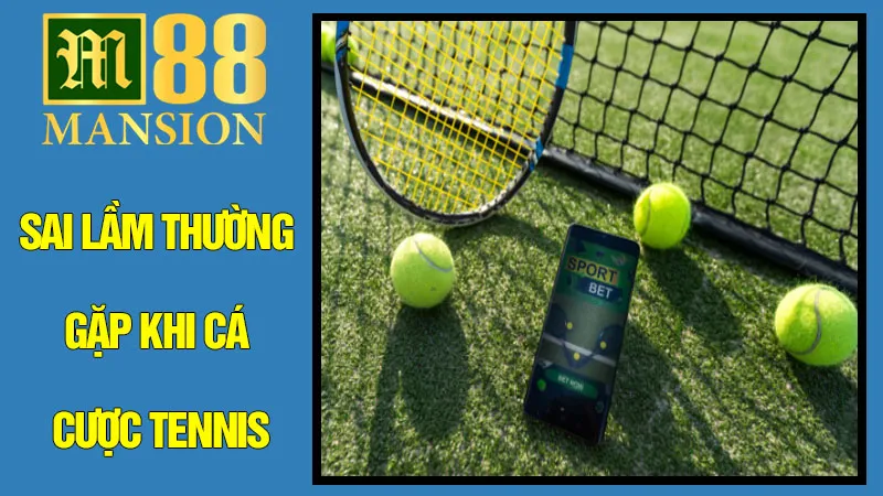 Những Sai Lầm Thường Gặp Khi Cá Cược Tennis Và Cách Khắc Phục Những Sai Lầm Thường Gặp Khi Cá Cược Tennis Và Cách Khắc Phục