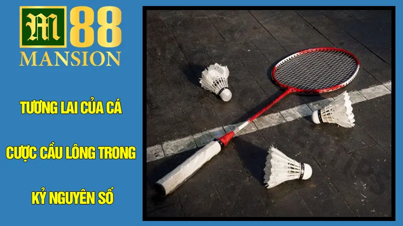 Tương Lai Của Cá Cược Cầu Lông Trong Kỷ Nguyên Số Tương Lai Của Cá Cược Cầu Lông Trong Kỷ Nguyên Số