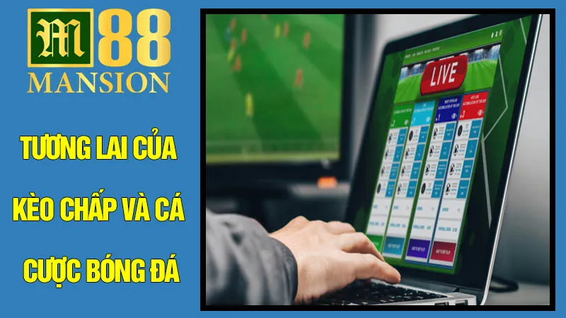 Tương Lai Của Kèo Chấp Và Cá Cược Bóng Đá Tương Lai Của Kèo Chấp Và Cá Cược Bóng Đá