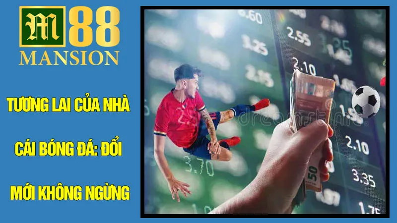 Tương Lai Của Nhà Cái Bóng Đá: Đổi Mới Không Ngừng Tương Lai Của Nhà Cái Bóng Đá: Đổi Mới Không Ngừng