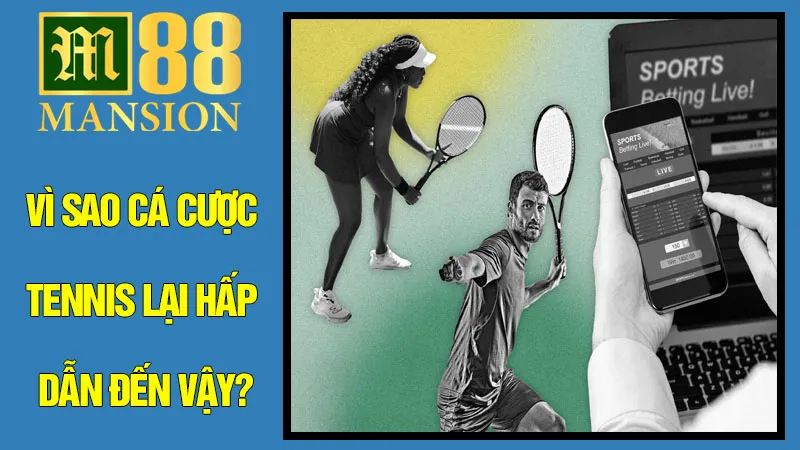 Vì Sao Cá Cược Tennis Lại Hấp Dẫn Đến Vậy? Vì Sao Cá Cược Tennis Lại Hấp Dẫn Đến Vậy?