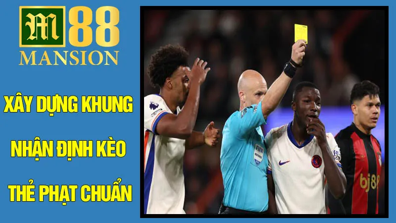 Xây Dựng Khung Nhận Định Kèo Thẻ Phạt Chuẩn Chuyên Gia Xây Dựng Khung Nhận Định Kèo Thẻ Phạt Chuẩn Chuyên Gia