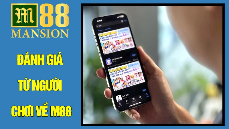 Đánh Giá Từ Người Chơi Về M88 – Minh Chứng Cho Chất Lượng