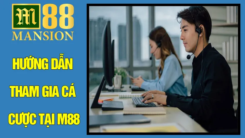 Hướng Dẫn Tham Gia Cá Cược Tại M88 – Bắt Đầu Hành Trình Của Bạn
